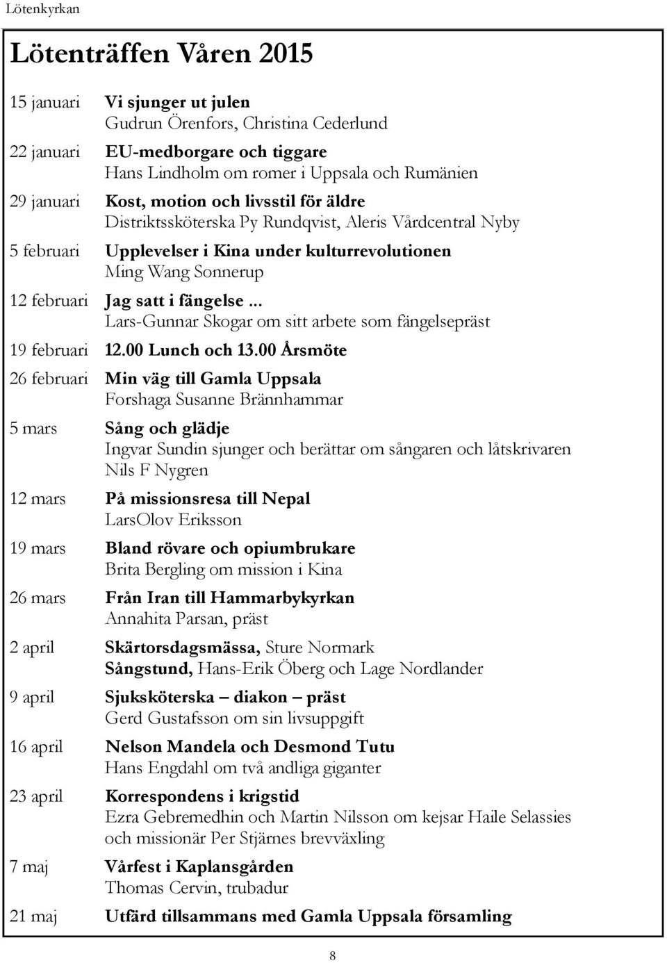 .. Lars-Gunnar Skogar om sitt arbete som fängelsepräst 19 februari 12.00 Lunch och 13.