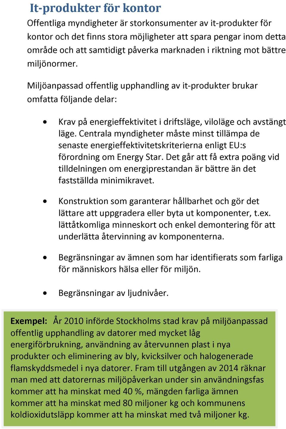 Centrala myndigheter måste minst tillämpa de senaste energieffektivitetskriterierna enligt EU:s förordning om Energy Star.