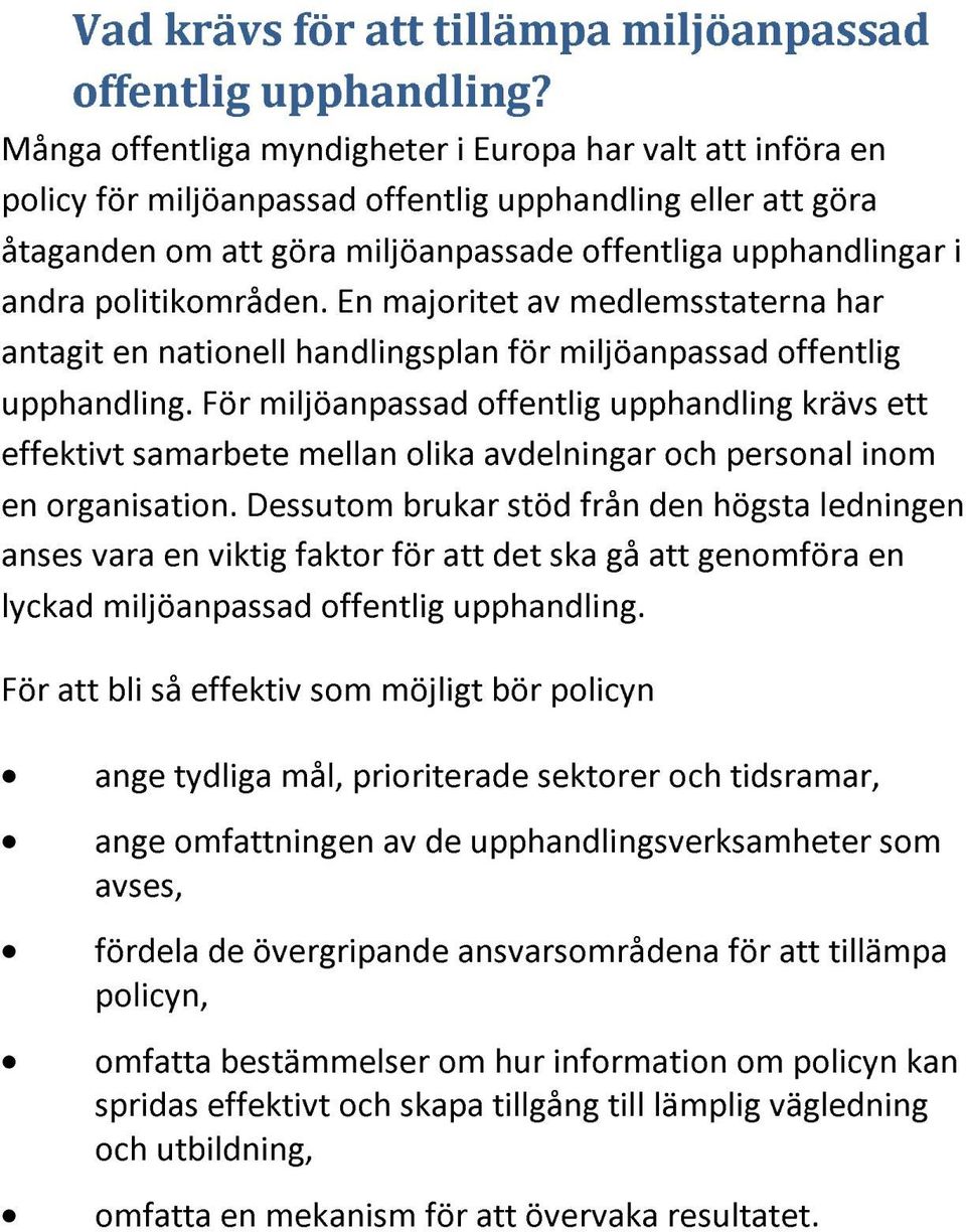 politikområden. En majoritet av medlemsstaterna har antagit en nationell handlingsplan för miljöanpassad offentlig upphandling.