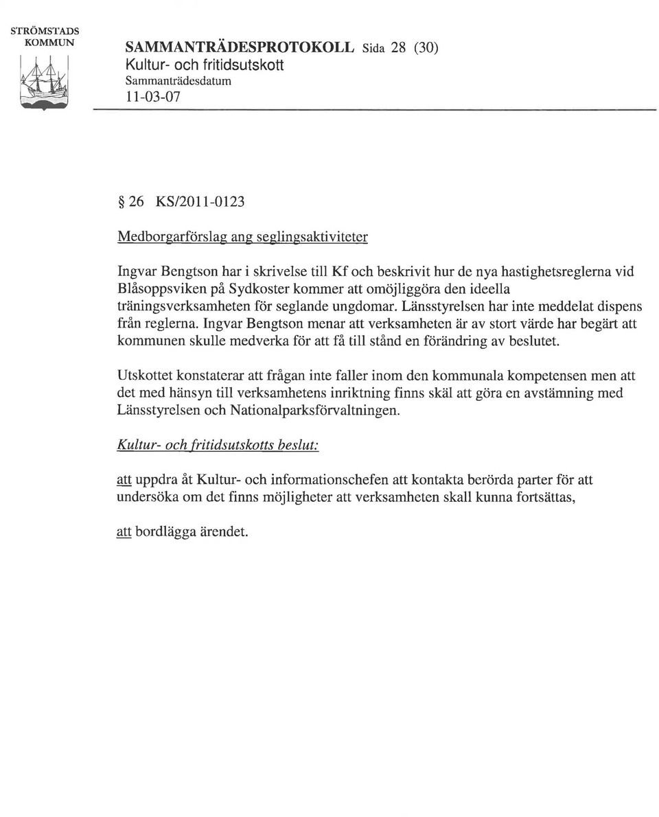 Länsstyrelsen har inte meddelat dispens från reglerna. Ingvar Bengtson menar att verksamheten är av stort värde har begärt att kommunen skulle medverka för att få till stånd en förändring av beslutet.