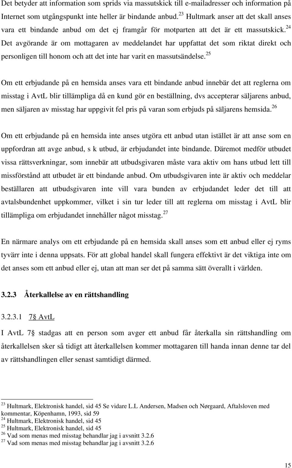 24 Det avgörande är om mottagaren av meddelandet har uppfattat det som riktat direkt och personligen till honom och att det inte har varit en massutsändelse.