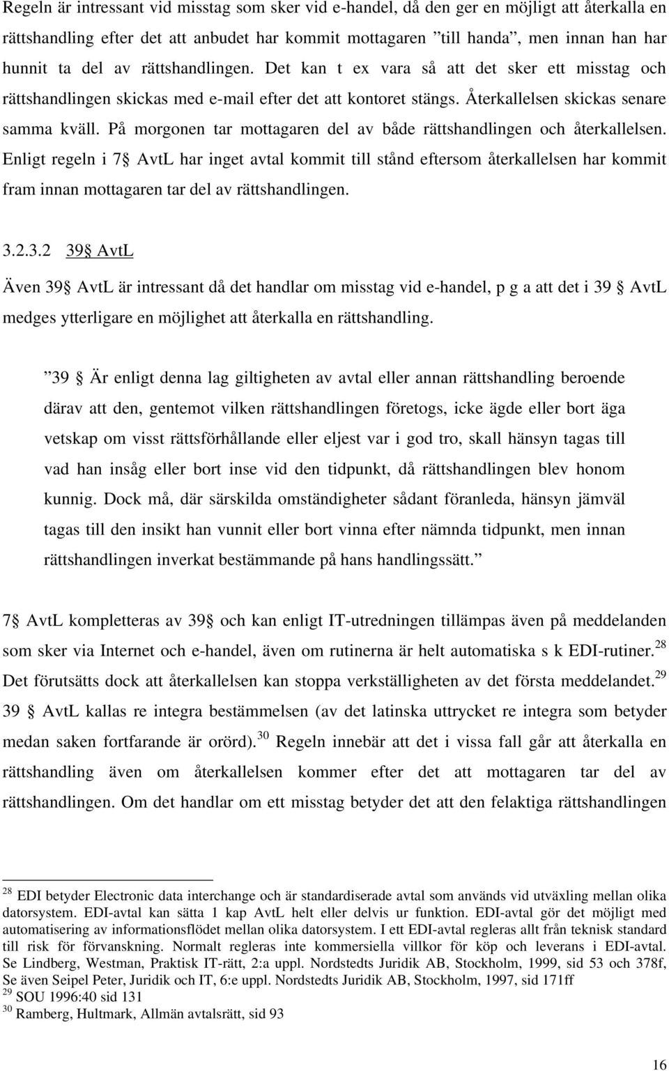 På morgonen tar mottagaren del av både rättshandlingen och återkallelsen.