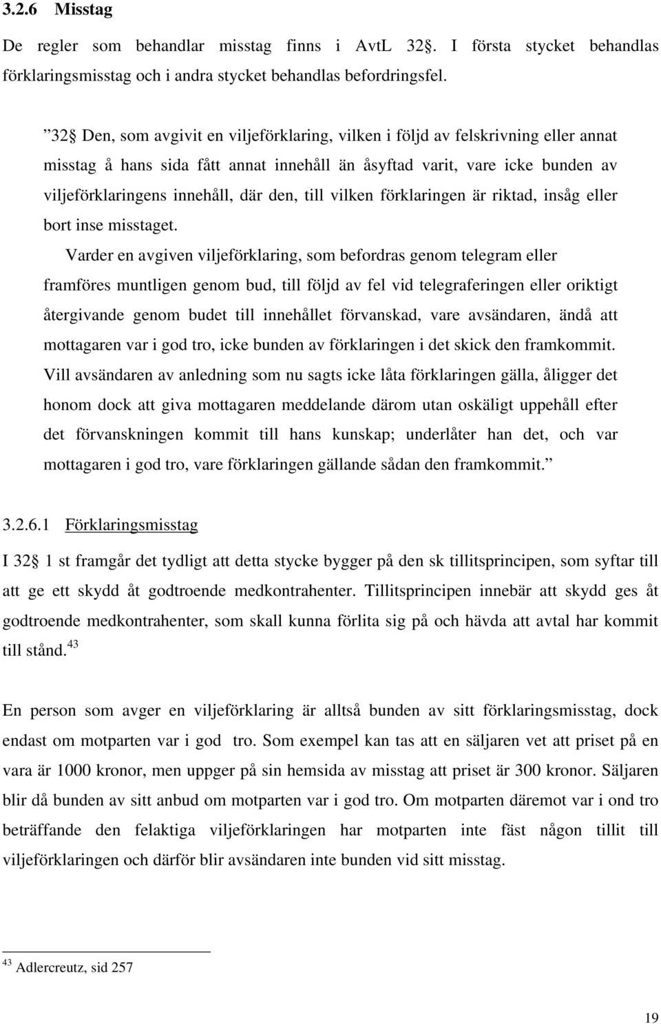 till vilken förklaringen är riktad, insåg eller bort inse misstaget.