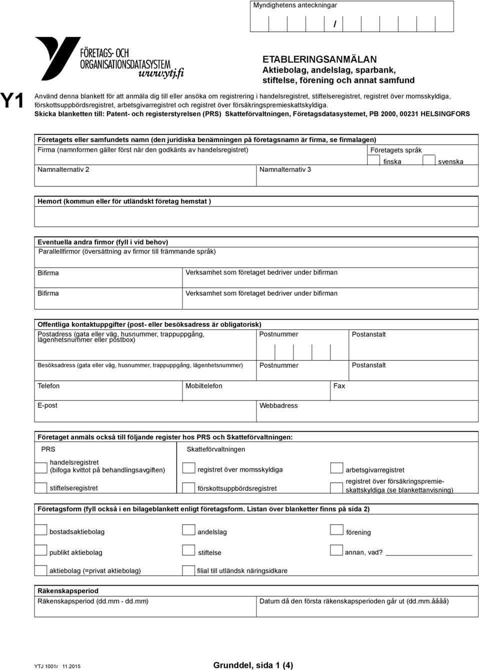 Skicka blanketten till: Patent- och registerstyrelsen (PRS) Skatteförvaltningen, Företagsdatasystemet, PB 2000, 00231 HELSINGFORS Företagets eller samfundets namn (den juridiska benämningen på