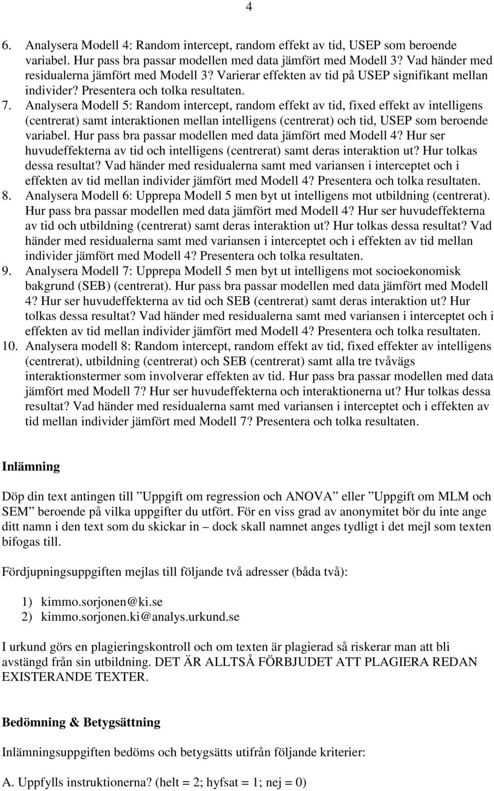 Analysera Modell 5: Random intercept, random effekt av tid, fixed effekt av intelligens (centrerat) samt interaktionen mellan intelligens (centrerat) och tid, USEP som beroende variabel.