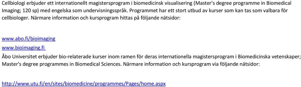 Närmare information och kursprogram hittas på följande nätsidor: www.abo.fi/bioimaging 