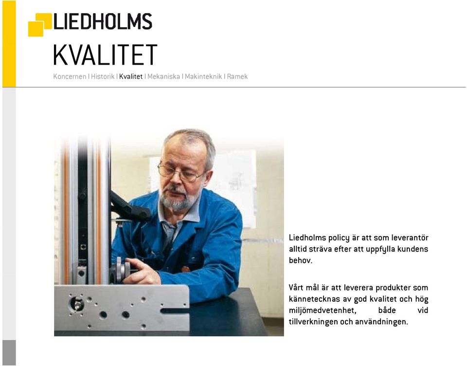 Vårt mål är att leverera produkter som kännetecknas av god