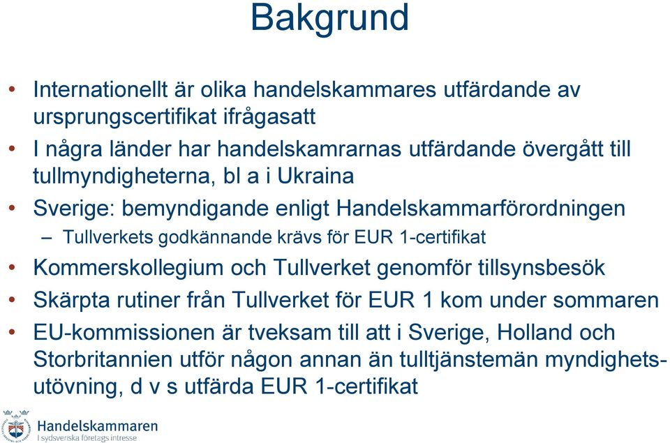 1-certifikat Kommerskollegium och Tullverket genomför tillsynsbesök Skärpta rutiner från Tullverket för EUR 1 kom under sommaren