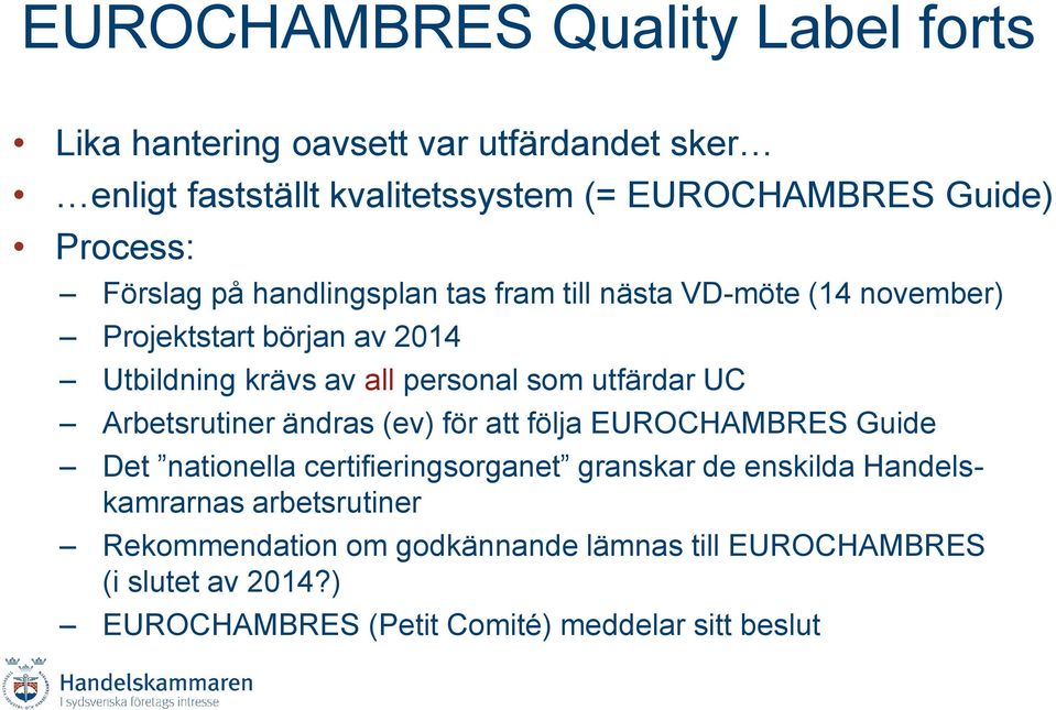 som utfärdar UC Arbetsrutiner ändras (ev) för att följa EUROCHAMBRES Guide Det nationella certifieringsorganet granskar de enskilda