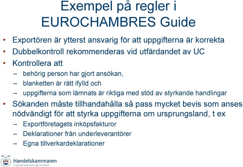 som lämnats är riktiga med stöd av styrkande handlingar Sökanden måste tillhandahålla så pass mycket bevis som anses nödvändigt