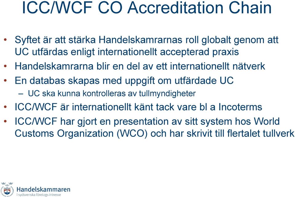 uppgift om utfärdade UC UC ska kunna kontrolleras av tullmyndigheter ICC/WCF är internationellt känt tack vare bl a