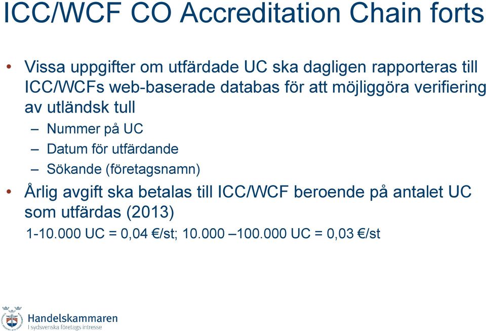 tull Nummer på UC Datum för utfärdande Sökande (företagsnamn) Årlig avgift ska betalas till