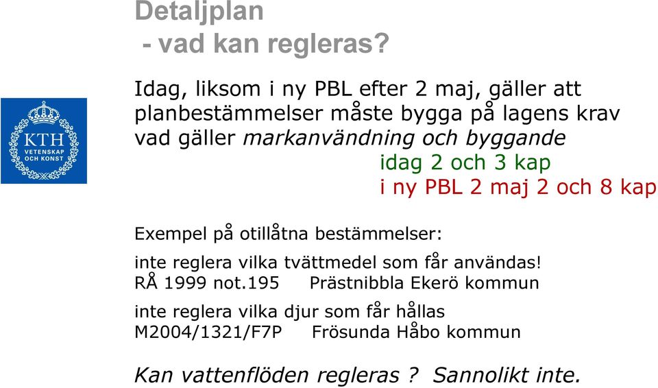 markanvändning och byggande idag 2 och 3 kap i ny PBL 2 maj 2 och 8 kap Exempel på otillåtna bestämmelser: inte