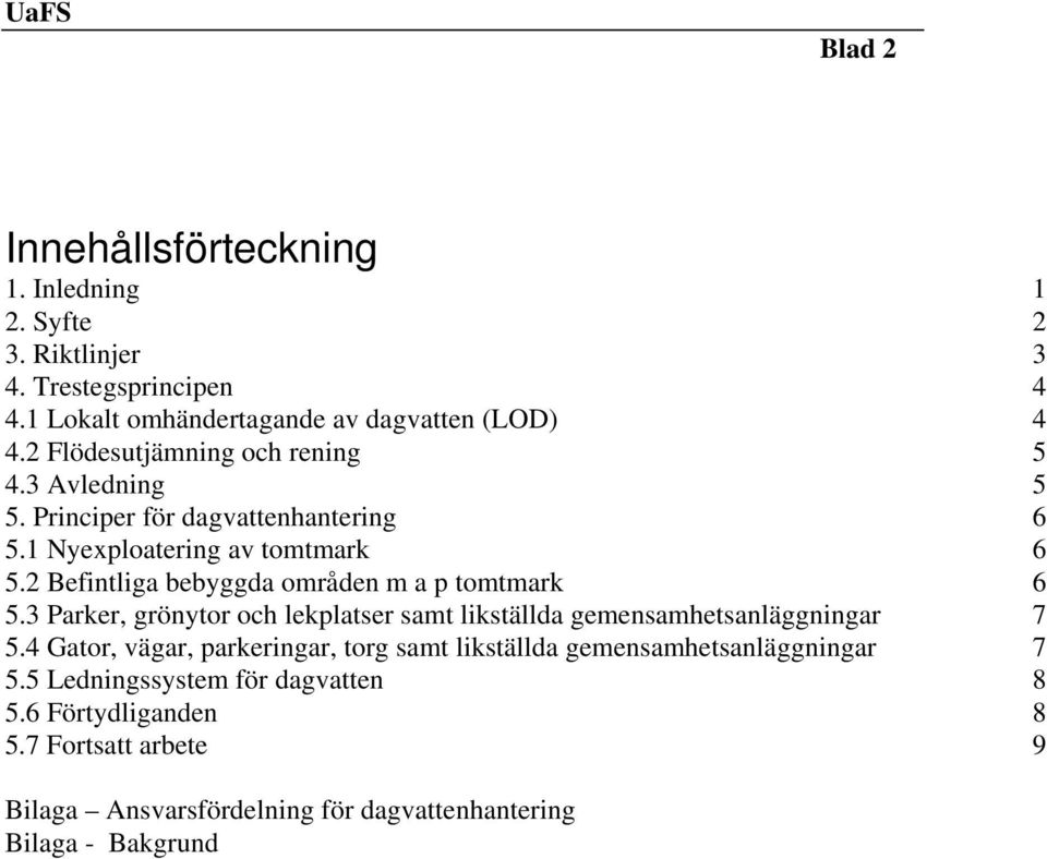 2 Befintliga bebyggda områden m a p tomtmark 6 5.3 Parker, grönytor och lekplatser samt likställda gemensamhetsanläggningar 7 5.