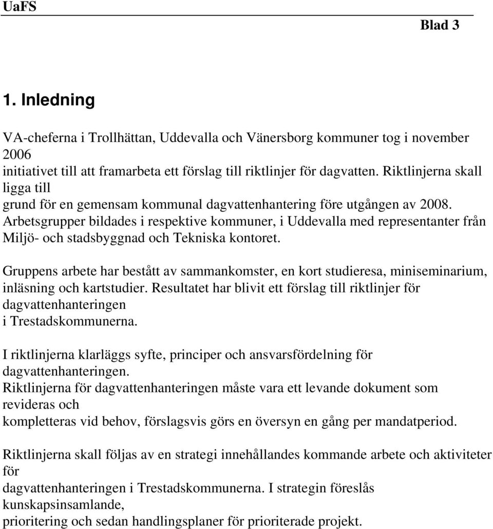 Arbetsgrupper bildades i respektive kommuner, i Uddevalla med representanter från Miljö- och stadsbyggnad och Tekniska kontoret.