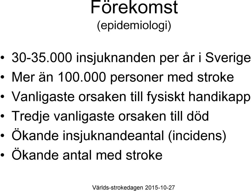 000 personer med stroke Vanligaste orsaken till fysiskt