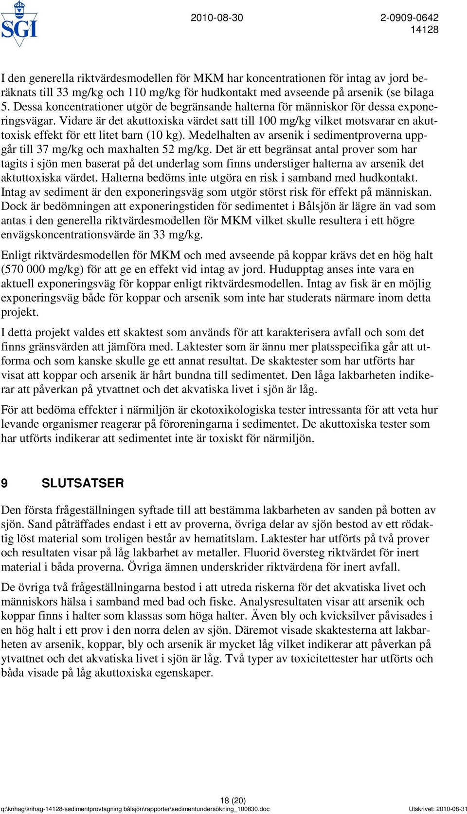 Vidare är det akuttoxiska värdet satt till 100 mg/kg vilket motsvarar en akuttoxisk effekt för ett litet barn (10 kg).