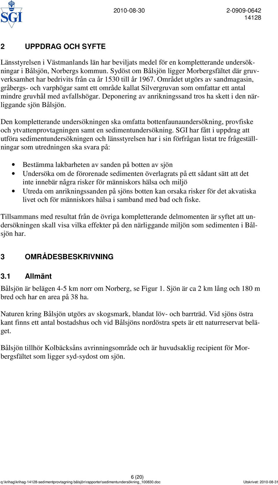 Området utgörs av sandmagasin, gråbergs- och varphögar samt ett område kallat Silvergruvan som omfattar ett antal mindre gruvhål med avfallshögar.