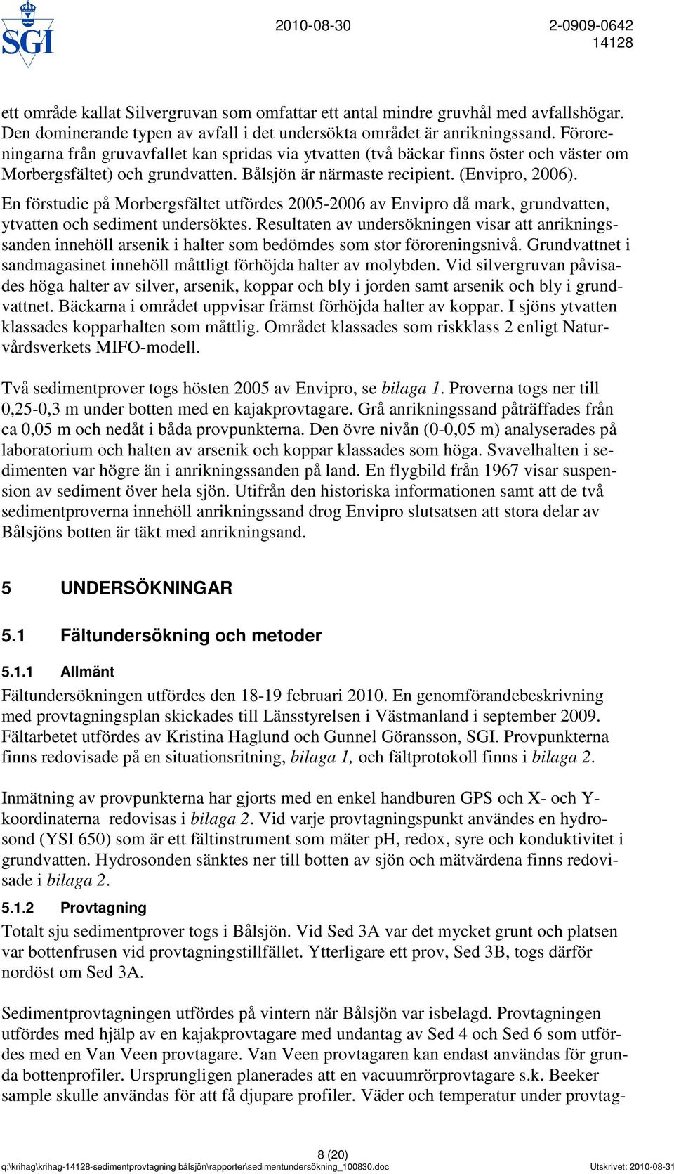 En förstudie på Morbergsfältet utfördes 2005-2006 av Envipro då mark, grundvatten, ytvatten och sediment undersöktes.