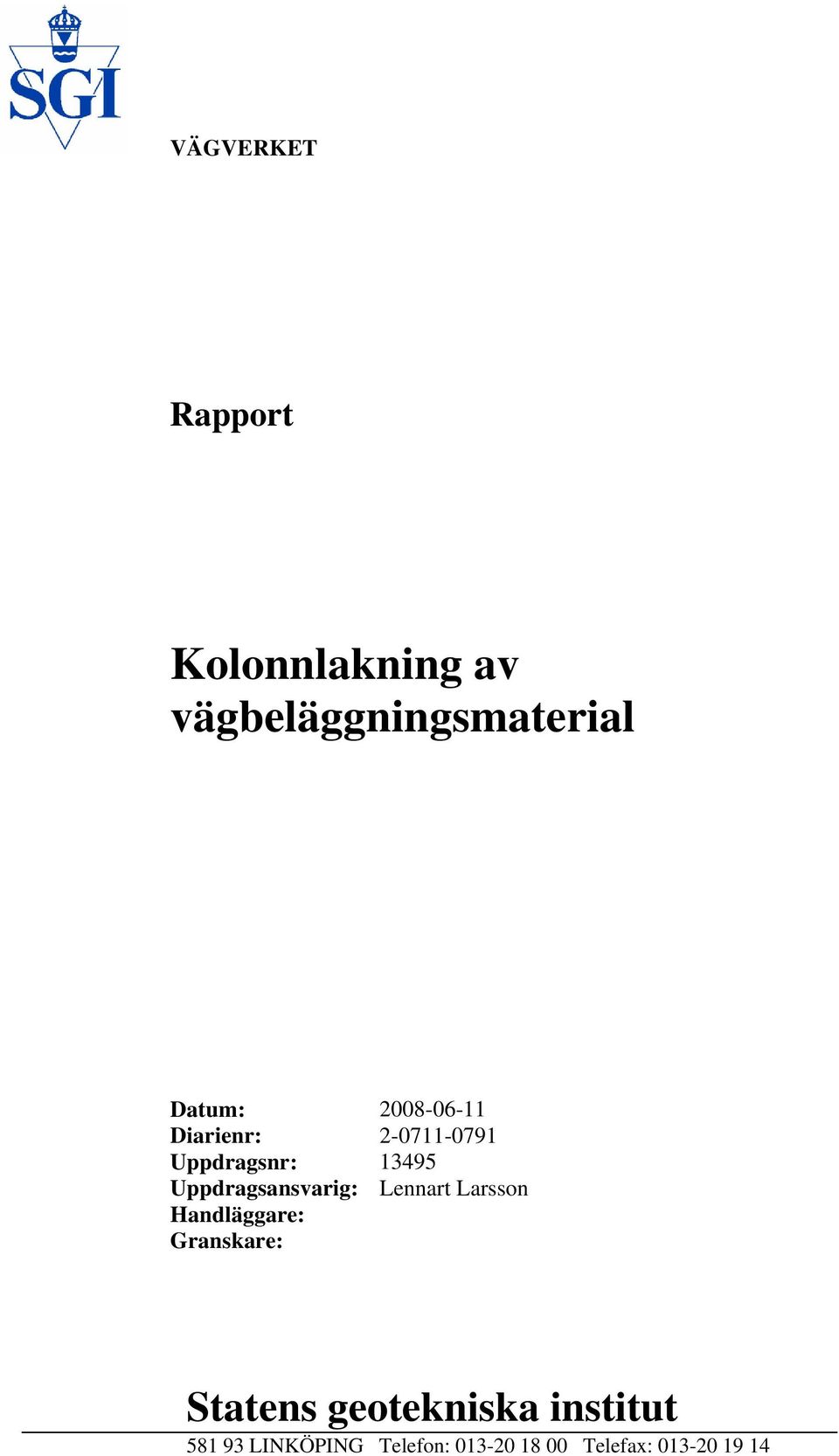 Uppdragsansvarig: Lennart Larsson Handläggare: Granskare: Statens