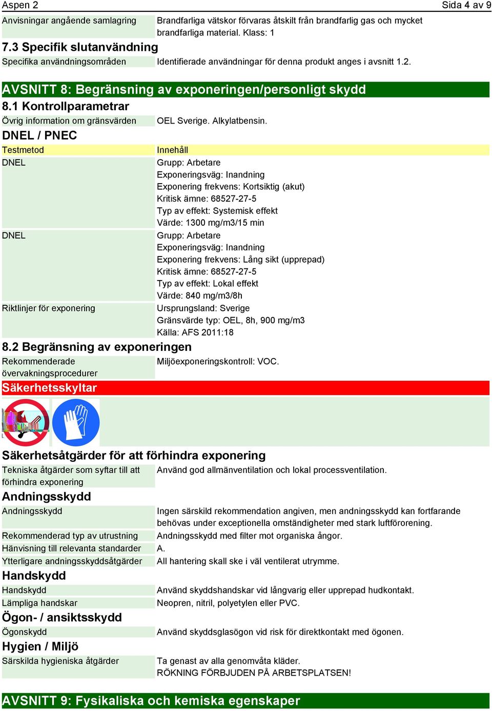 1 Kontrollparametrar Övrig information om gränsvärden OEL Sverige. Alkylatbensin. DNEL / PNEC Testmetod Innehåll DNEL DNEL Riktlinjer för exponering 8.