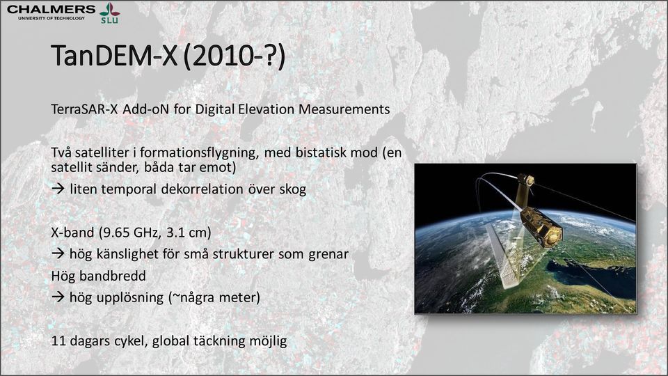 formationsflygning, med bistatisk mod (en satellit sänder, båda tar emot) liten temporal