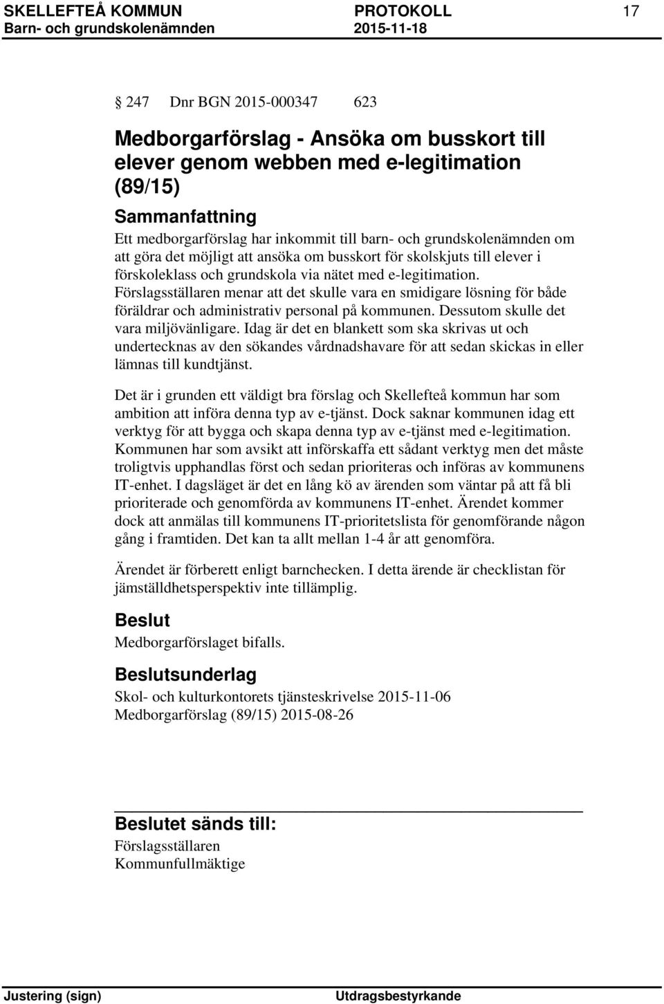 Förslagsställaren menar att det skulle vara en smidigare lösning för både föräldrar och administrativ personal på kommunen. Dessutom skulle det vara miljövänligare.