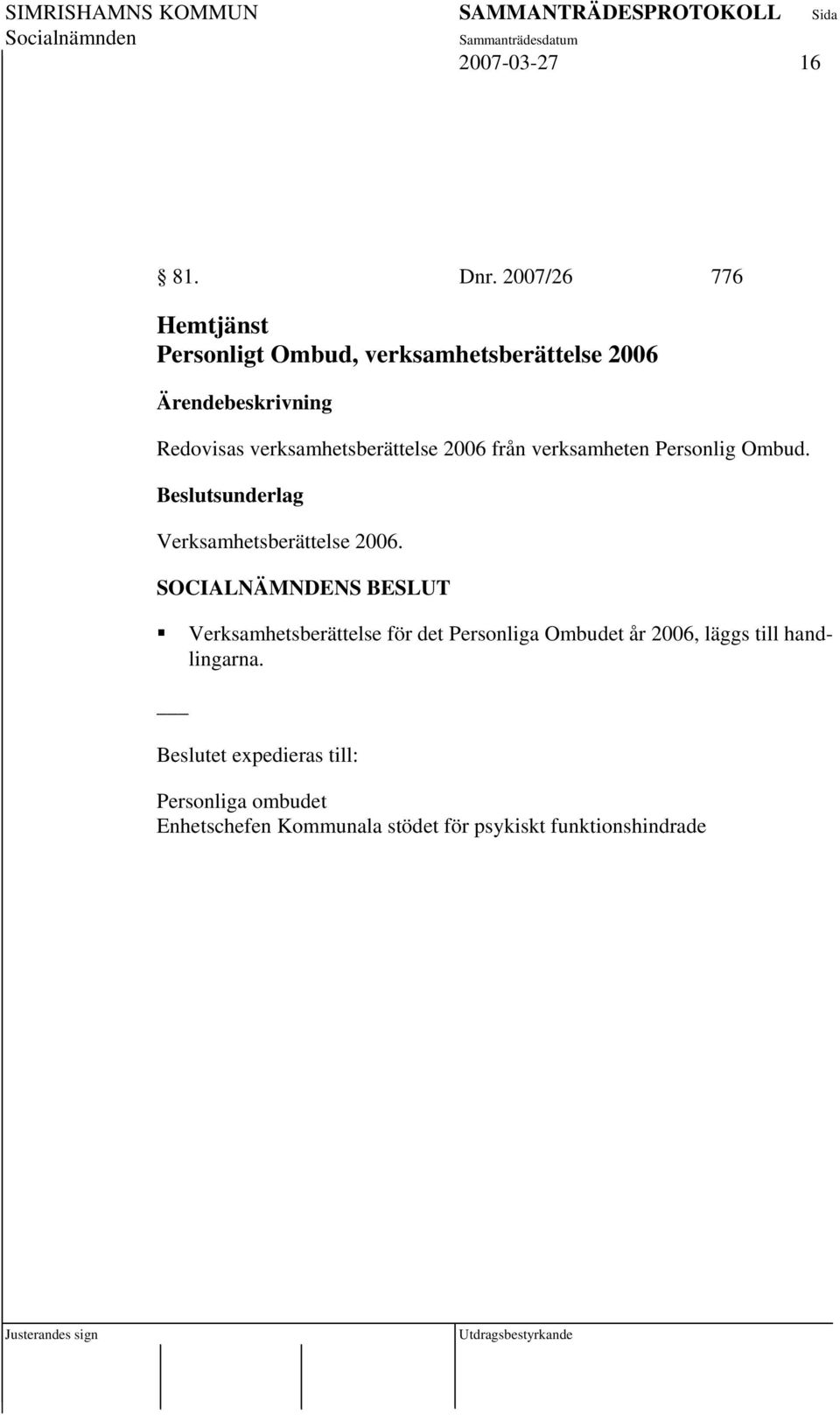 verksamhetsberättelse 2006 från verksamheten Personlig Ombud. Verksamhetsberättelse 2006.