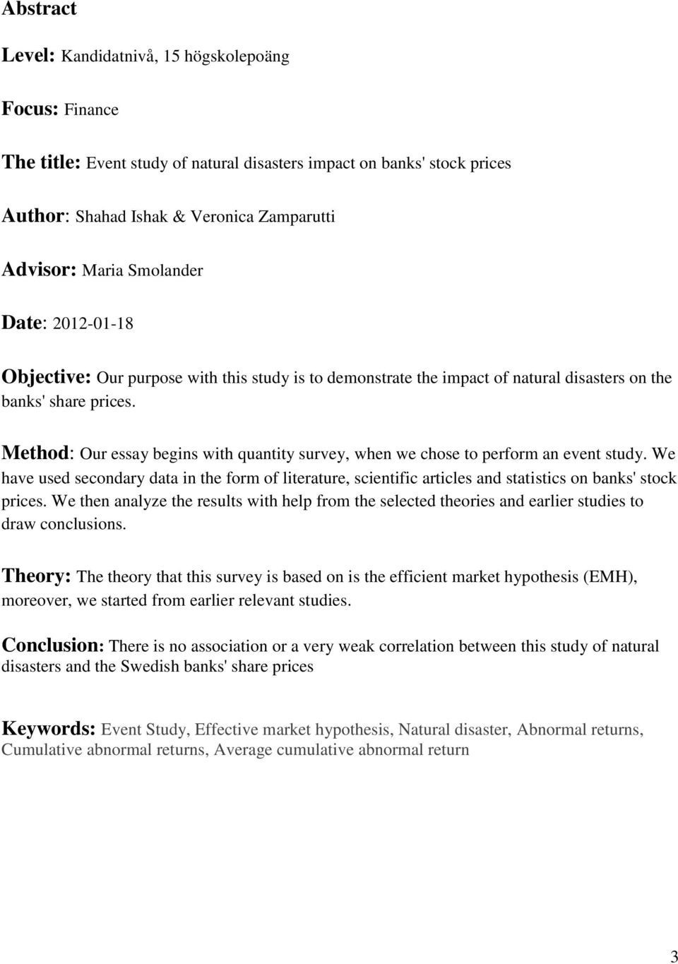 Method: Our essay begins with quantity survey, when we chose to perform an event study.