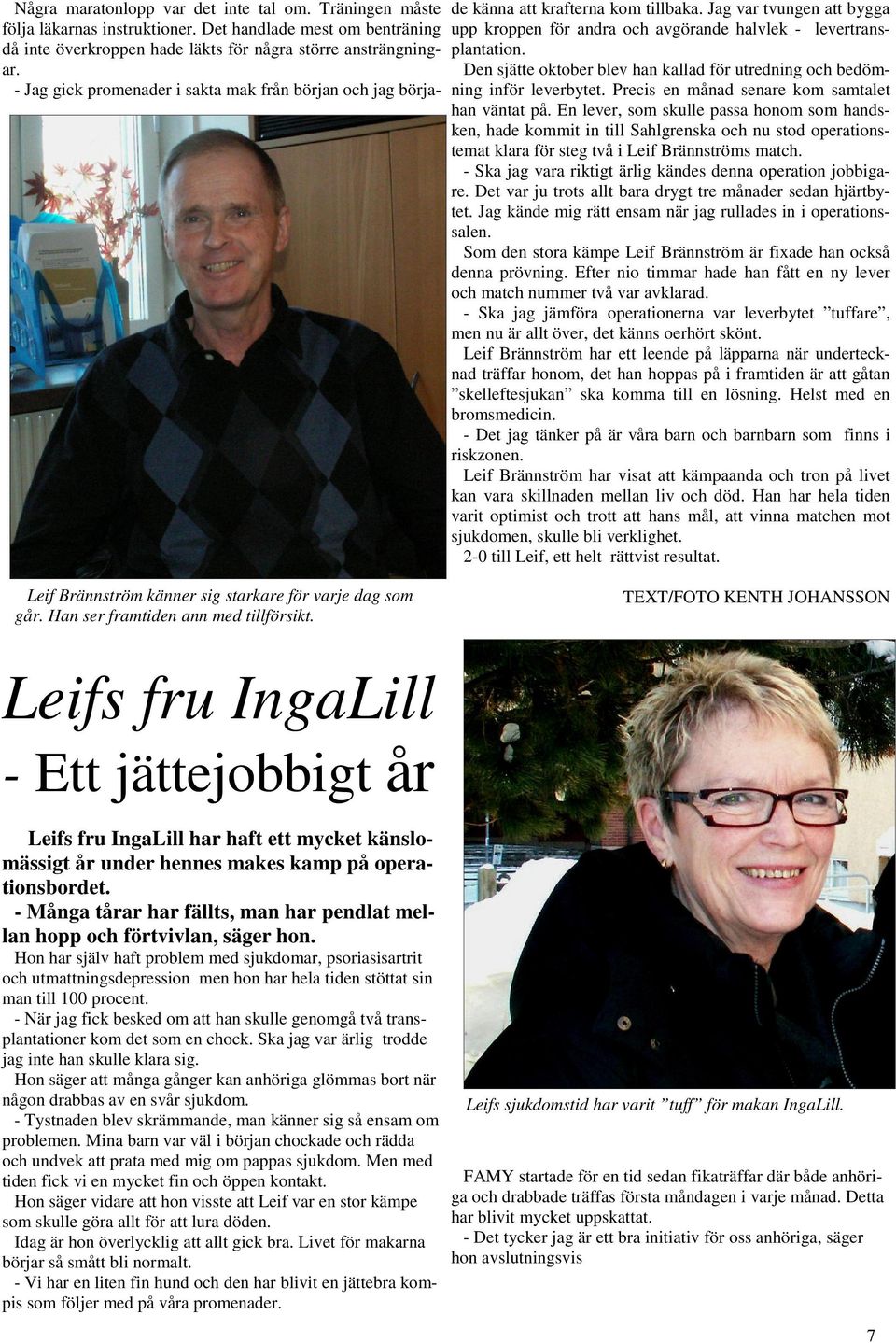 Den sjätte oktober blev han kallad för utredning och bedömning inför leverbytet. Precis en månad senare kom samtalet han väntat på.