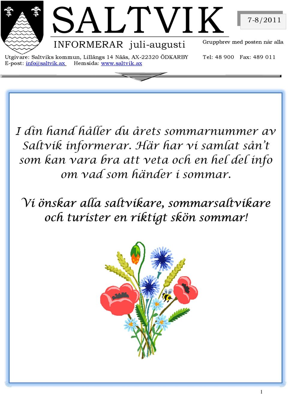ax Hemsida: www.saltvik.ax I din hand håller du årets sommarnummer av Saltvik informerar.