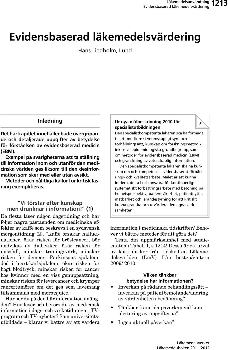 Metoder och pålitliga källor för kritisk läsning exemplifieras. Vi törstar efter kunskap men drunknar i information!