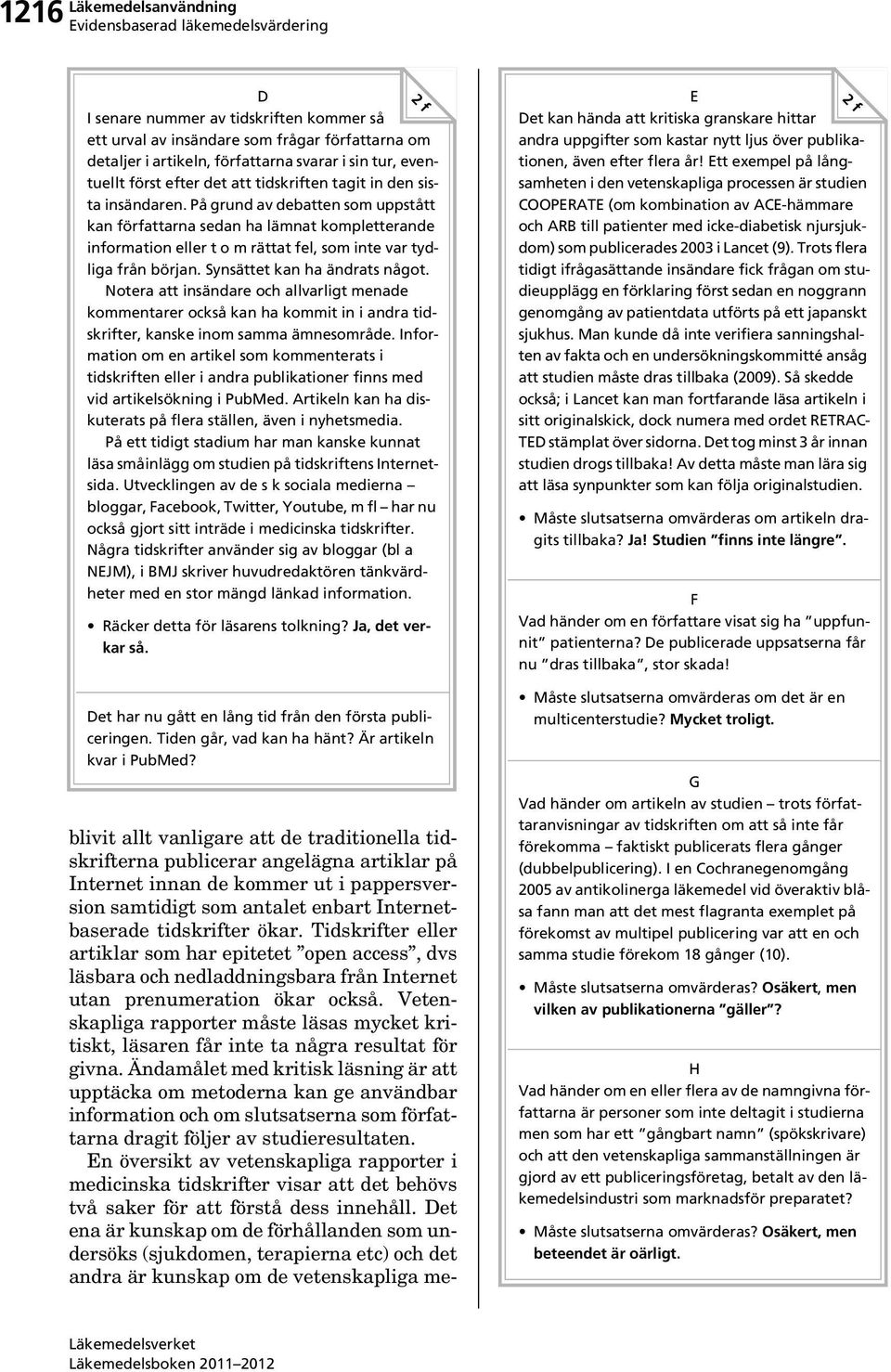 Synsättet kan ha ändrats något. Notera att insändare och allvarligt menade kommentarer också kan ha kommit in i andra tidskrifter, kanske inom samma ämnesområde.