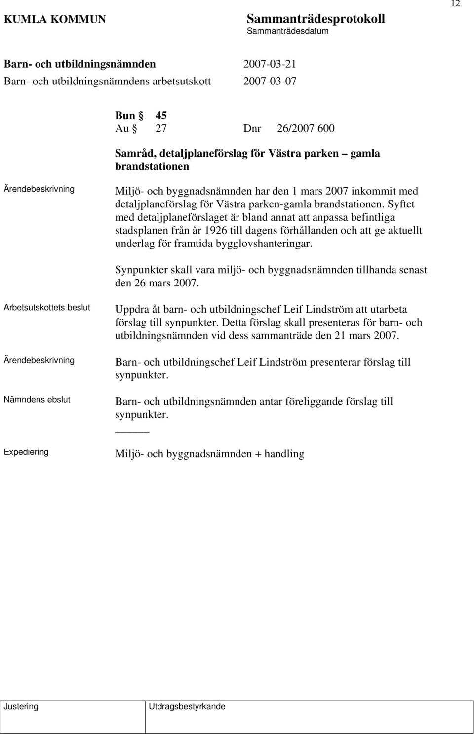 Syftet med detaljplaneförslaget är bland annat att anpassa befintliga stadsplanen från år 1926 till dagens förhållanden och att ge aktuellt underlag för framtida bygglovshanteringar.