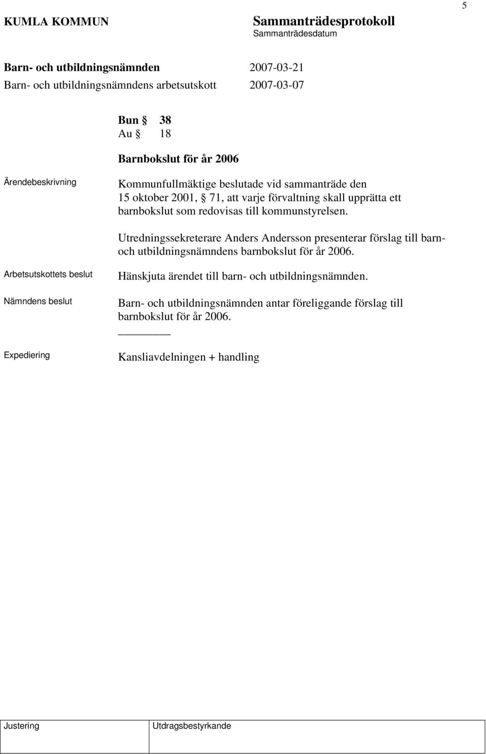 Utredningssekreterare Anders Andersson presenterar förslag till barnoch utbildningsnämndens barnbokslut för år 2006.
