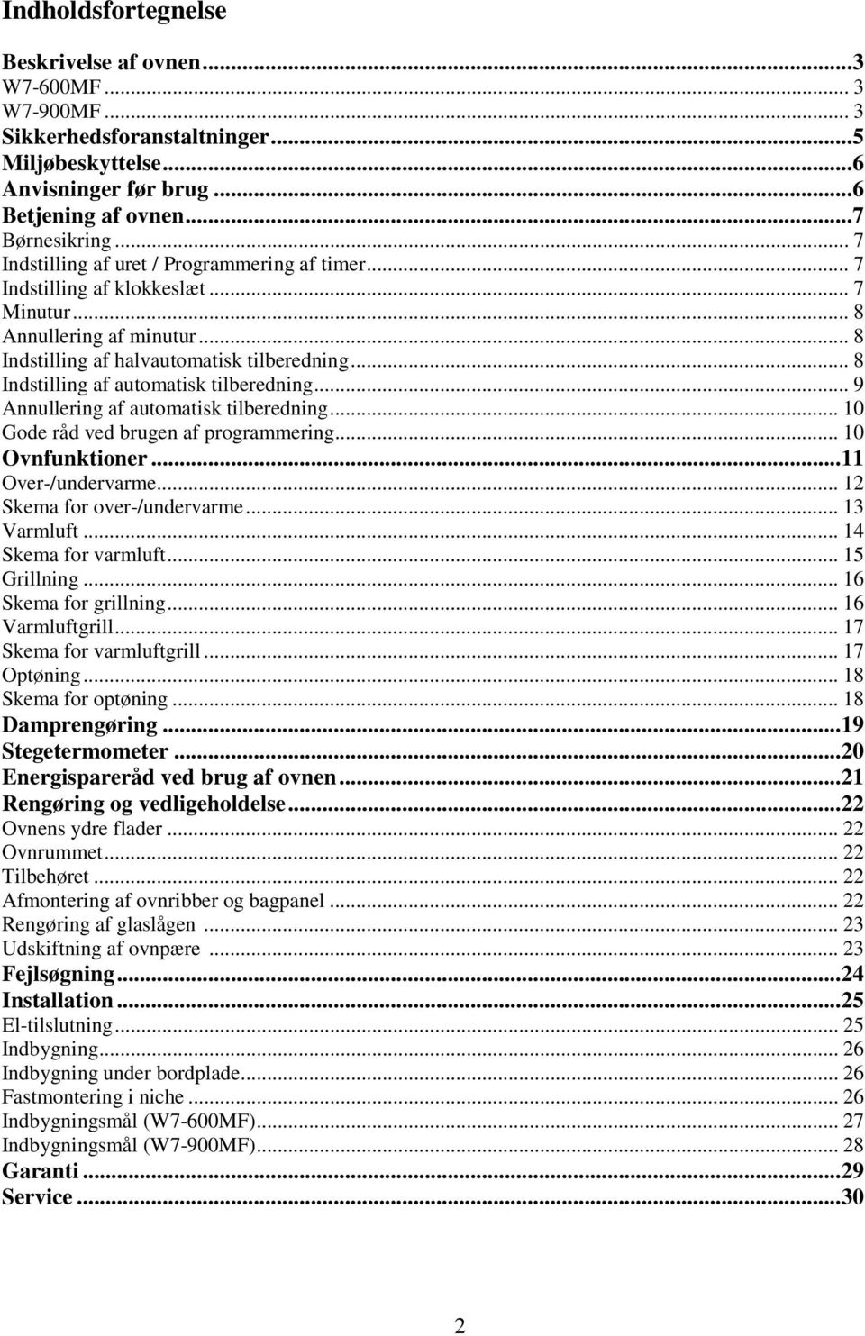 .. 8 Indstilling af automatisk tilberedning... 9 Annullering af automatisk tilberedning... 10 Gode råd ved brugen af programmering... 10 Ovnfunktioner... 11 Over-/undervarme.