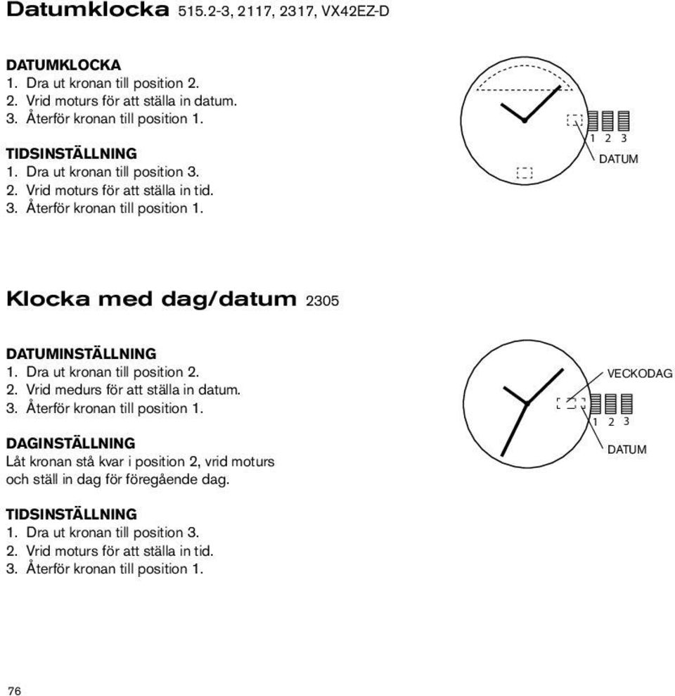 Vrid medurs för att ställa in datum.