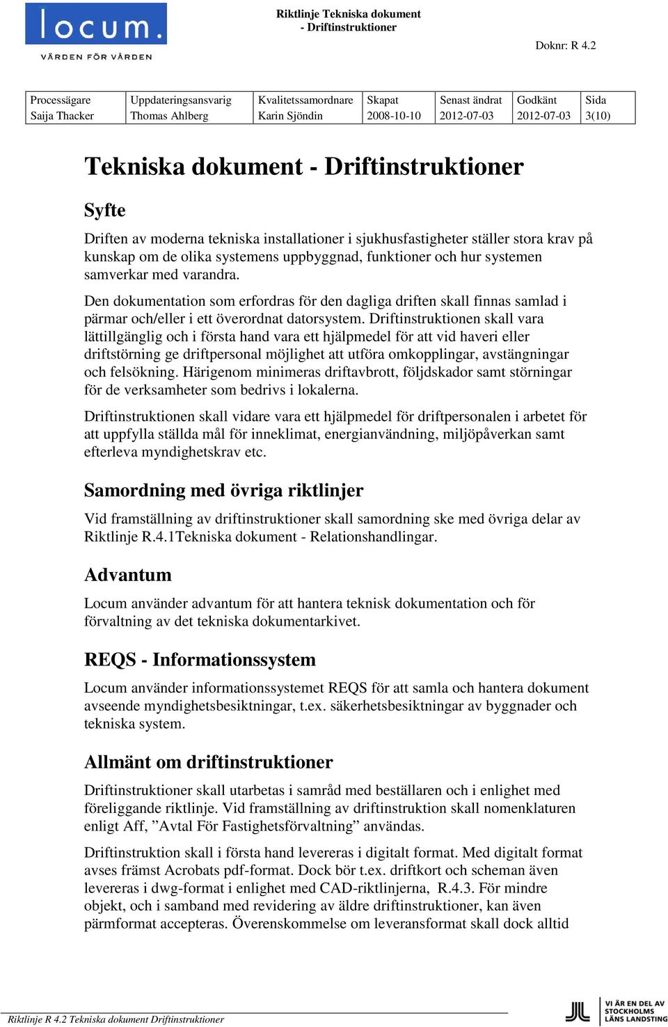 Den dokumentation som erfordras för den dagliga driften skall finnas samlad i pärmar och/eller i ett överordnat datorsystem.