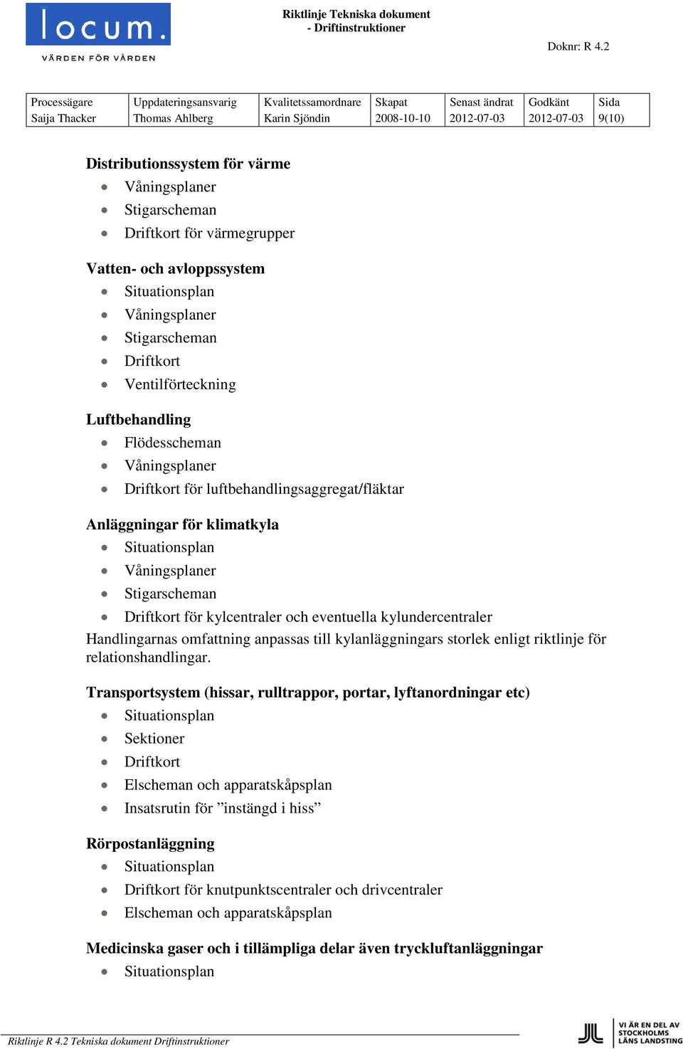 kylundercentraler Handlingarnas omfattning anpassas till kylanläggningars storlek enligt riktlinje för relationshandlingar.