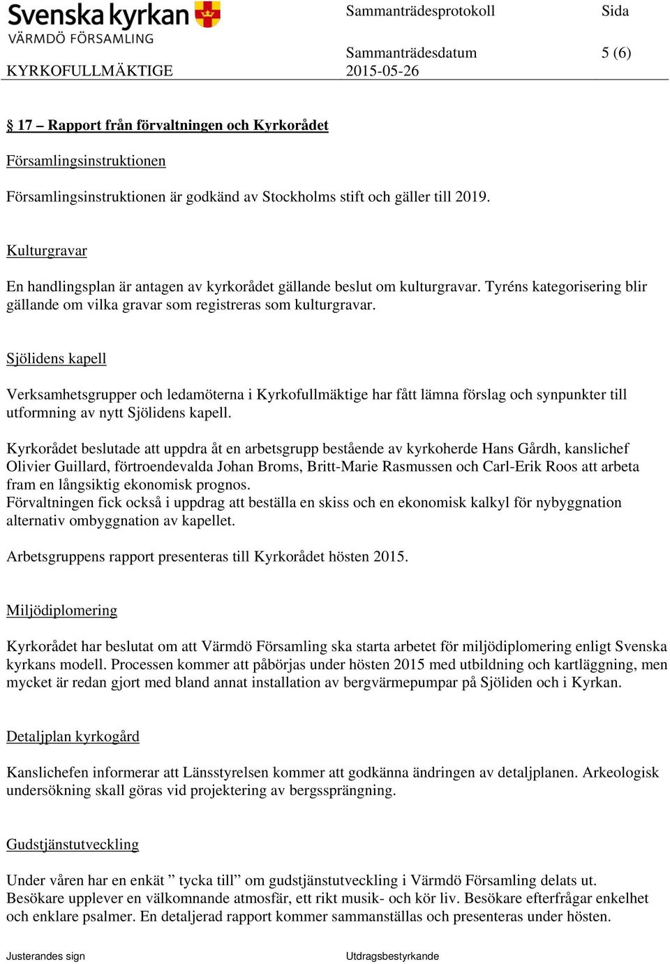 Sjölidens kapell Verksamhetsgrupper och ledamöterna i Kyrkofullmäktige har fått lämna förslag och synpunkter till utformning av nytt Sjölidens kapell.