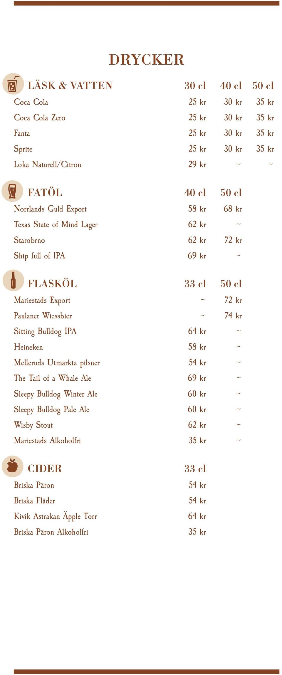 Paulaner Wiessbier ~ 74 kr Sitting Bulldog IPA 64 kr ~ Heineken 58 kr ~ Melleruds Utmärkta pilsner 54 kr ~ The Tail of a Whale Ale 69 kr ~ Sleepy Bulldog Winter Ale 60 kr ~ Sleepy