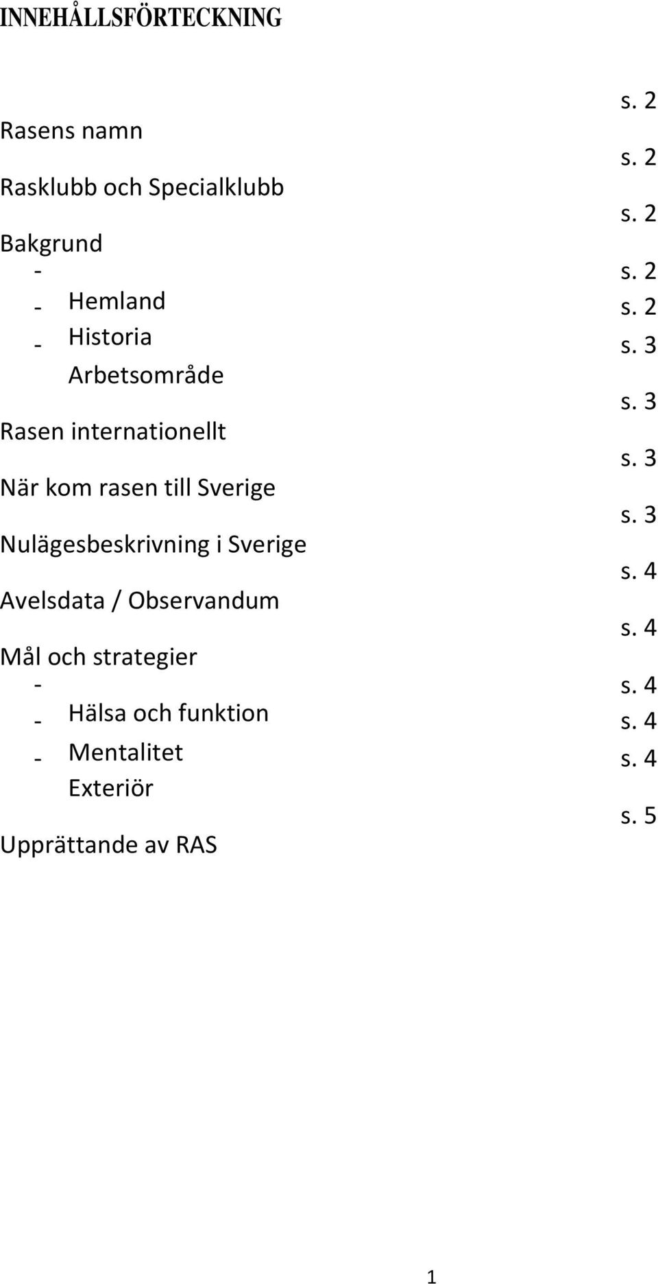 Sverige Nulägesbeskrivning i Sverige Avelsdata / Observandum Mål och