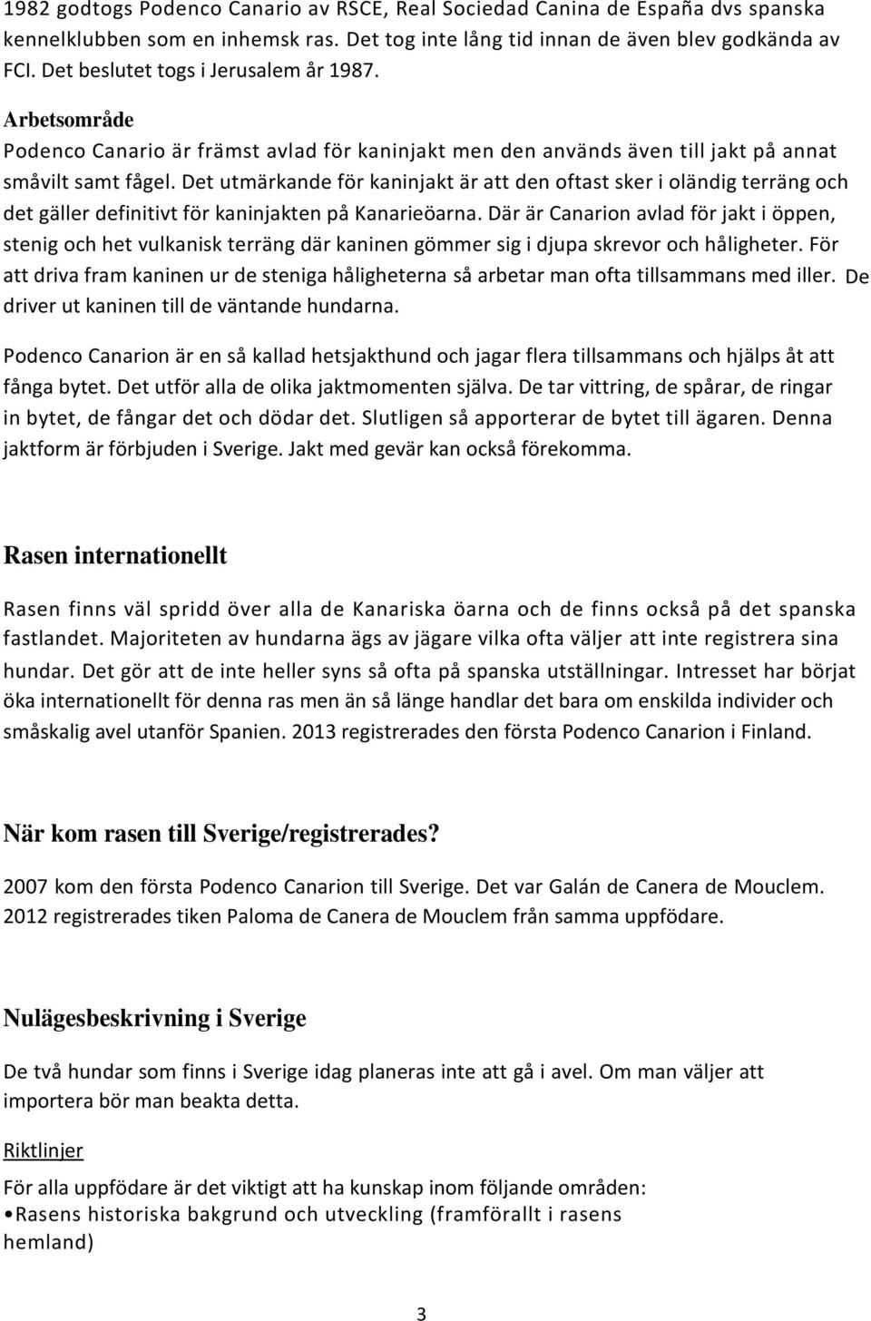 Det utmärkande för kaninjakt är att den oftast sker i oländig terräng och det gäller definitivt för kaninjakten på Kanarieöarna.