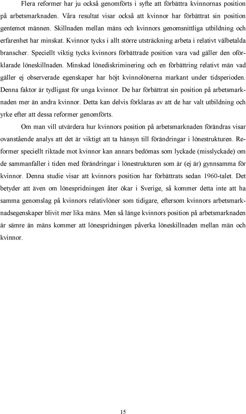 Speciellt viktig tycks kvinnors förbättrade position vara vad gäller den oförklarade löneskillnaden.