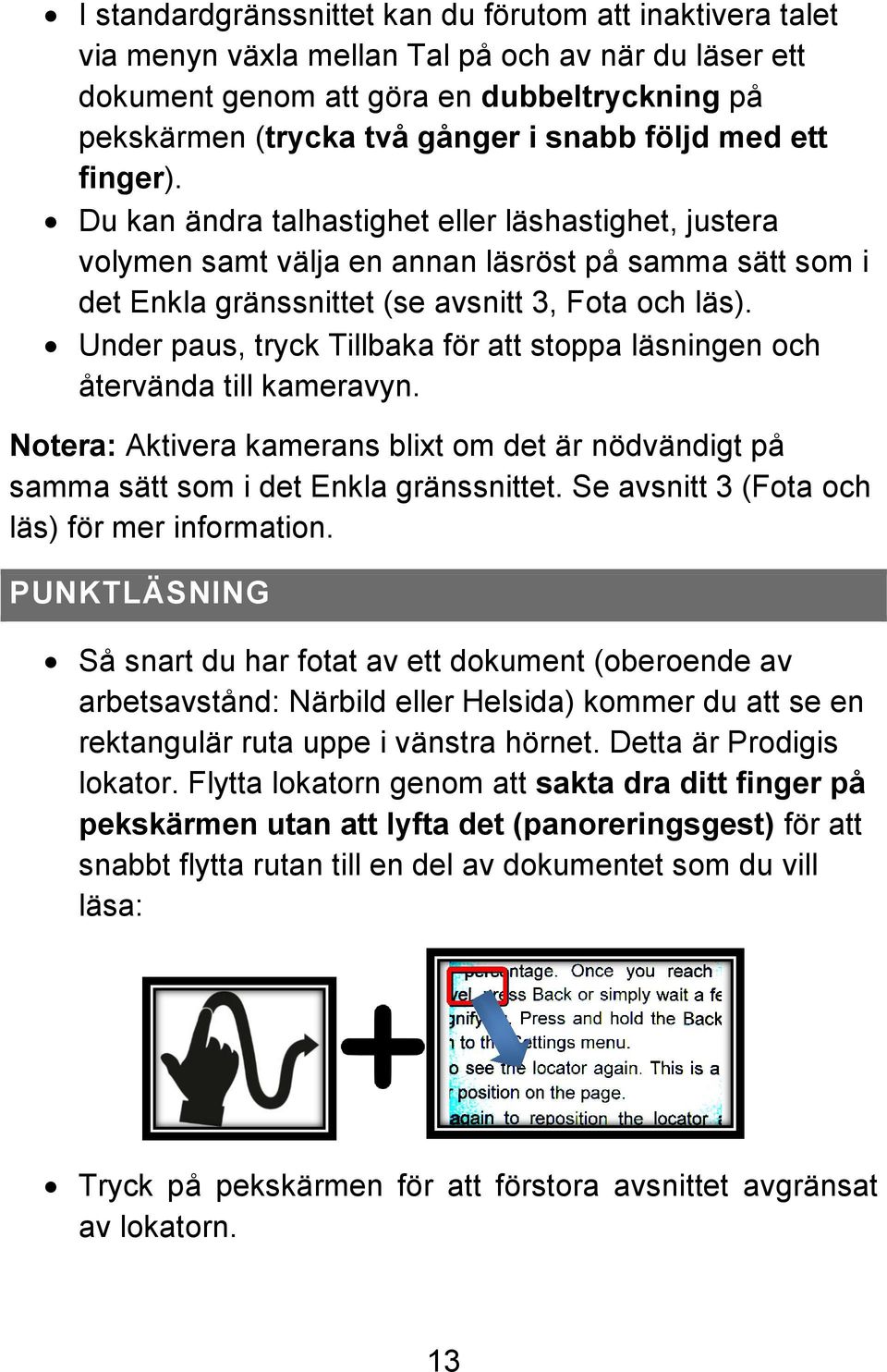 Under paus, tryck Tillbaka för att stoppa läsningen och återvända till kameravyn. Notera: Aktivera kamerans blixt om det är nödvändigt på samma sätt som i det Enkla gränssnittet.