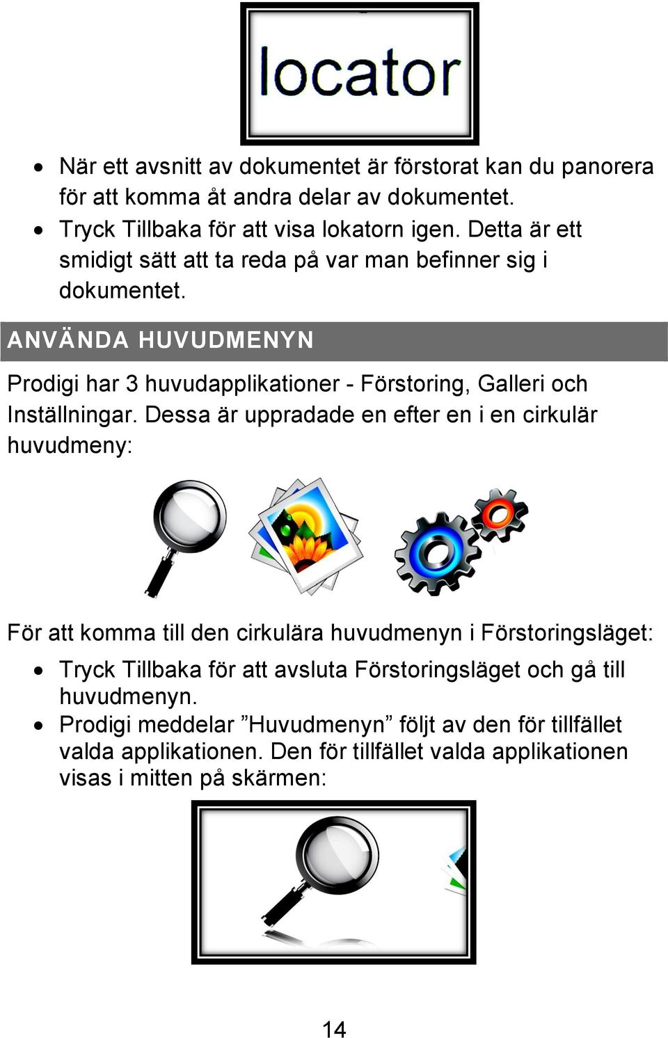 ANVÄNDA HUVUDMENYN Prodigi har 3 huvudapplikationer - Förstoring, Galleri och Inställningar.