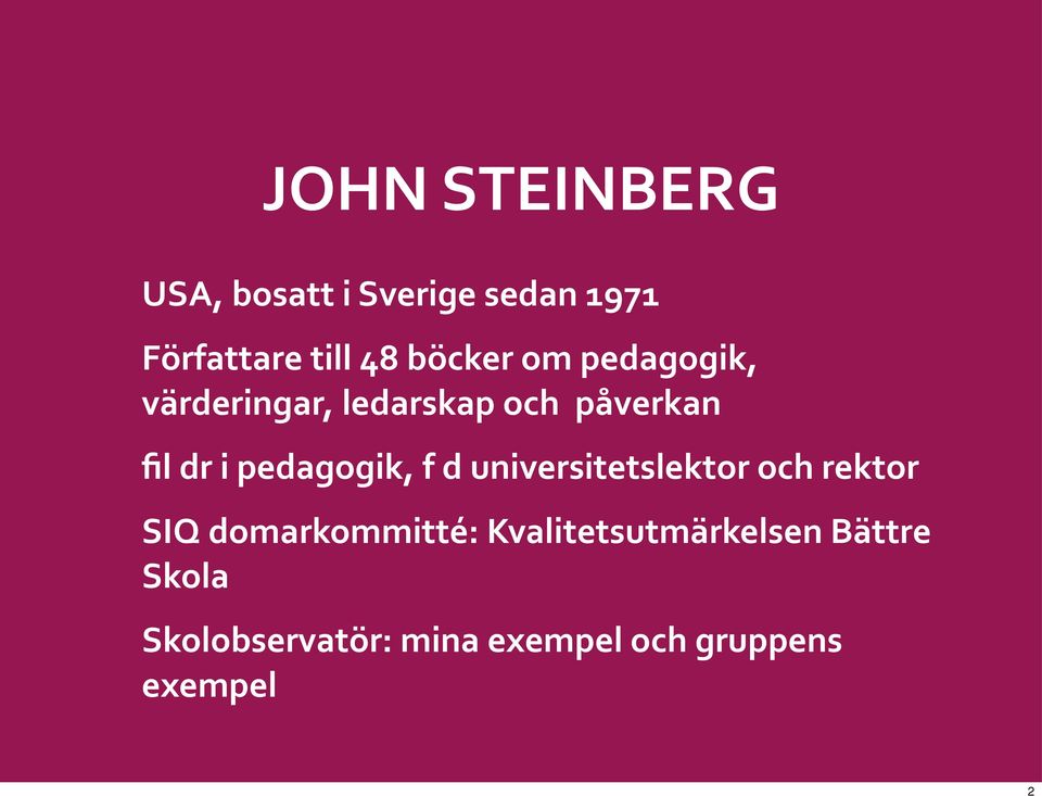 pedagogik, f d universitetslektor och rektor SIQ domarkommitté: