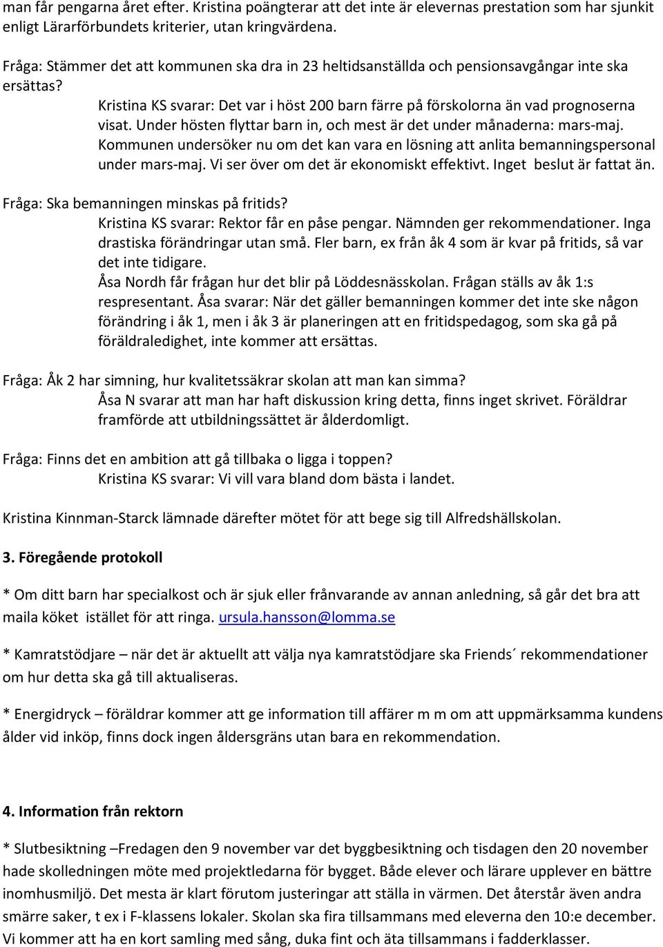 Under hösten flyttar barn in, och mest är det under månaderna: mars-maj. Kommunen undersöker nu om det kan vara en lösning att anlita bemanningspersonal under mars-maj.