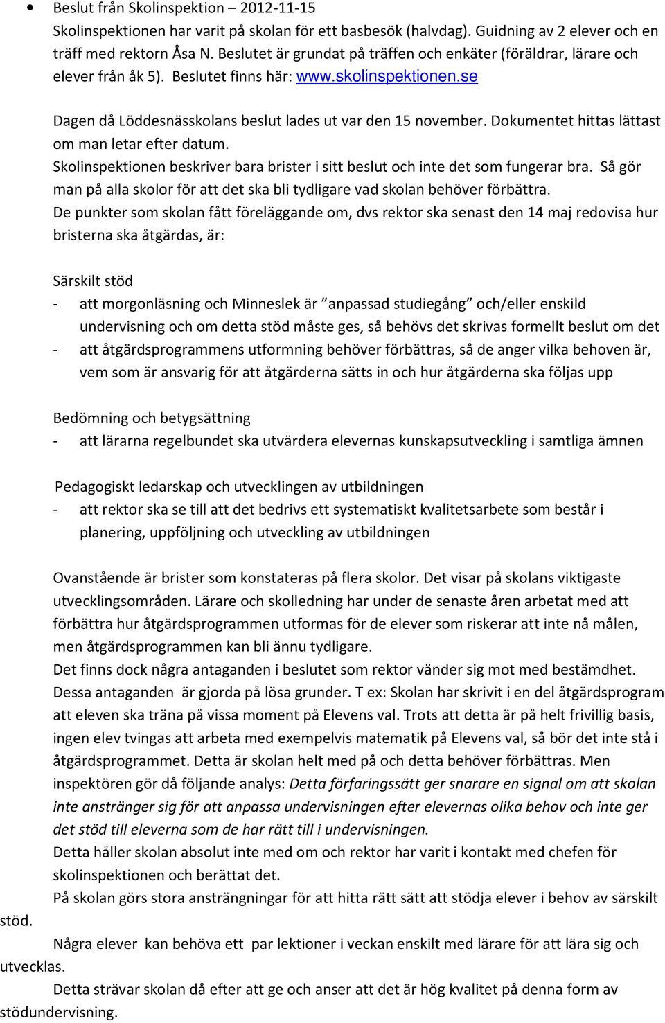 Dokumentet hittas lättast om man letar efter datum. Skolinspektionen beskriver bara brister i sitt beslut och inte det som fungerar bra.