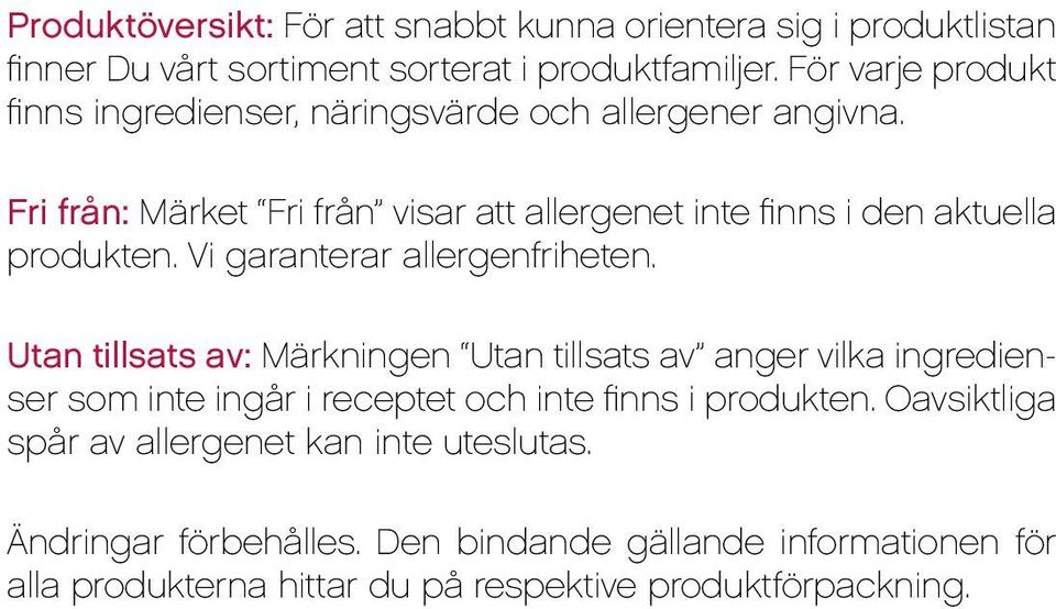 Vi garanterar allergenfriheten. : Märkningen anger vilka ingredienser som inte ingår i receptet och inte finns i produkten.